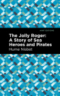 The Jolly Roger: A Story of Sea Heroes and Pirates Cover Image