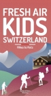 Fresh Air Kids Switzerland 2: Hikes to Huts By Melinda Schoutens, Robert Schoutens Cover Image
