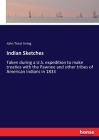 Indian Sketches: Taken during a U.S. expedition to make treaties with the Pawnee and other tribes of American Indians in 1833 By John Treat Irving Cover Image