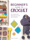 Beginner's Guide to Crochet: 20 Crochet Projects for Beginners By Sarah Shrimpton Cover Image