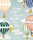 The World Needs Who You Were Made to Be By Joanna Gaines, Julianna Swaney (Illustrator) Cover Image