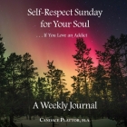 Self-Respect Sunday for Your Soul . . . If You Love an Addict: A Weekly Journal By Candace Plattor Cover Image