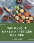 365 Unique Baked Appetizer Recipes: I Love Baked Appetizer Cookbook! By Miriam Hall Cover Image