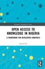 Open Access to Knowledge in Nigeria: A Framework for Developing Countries (Routledge Contemporary Africa) Cover Image