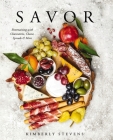 Savor: Entertaining with Charcuterie, Cheese, Spreads & More! (Cookbook for Entertaining, Recipes for Groups, Hosting Events, Easy Cooking, Appetizers and Hors Devours) Cover Image