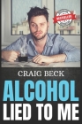 Alcohol Lied to Me: The Intelligent Way to Escape Alcohol Addiction Cover Image
