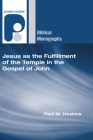 Jesus as the Fulfillment of the Temple in the Gospel of John (Paternoster Biblical Monographs) By Paul M. Hoskins Cover Image