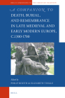 A Companion to Death, Burial, and Remembrance in Late Medieval and Early Modern Europe, C. 1300-1700 (Brill's Companions to the Christian Tradition #94) By Philip Booth (Editor), Elizabeth Tingle (Editor) Cover Image