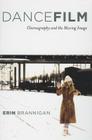 Dancefilm: Choreography and the Moving Image By Erin Brannigan Cover Image