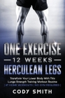 One Exercise, 12 Weeks, Herculean Legs: Transform Your Lower Body With This Lunge Strength Training Workout Routine at Home Workouts No Gym Required By Cody Smith Cover Image