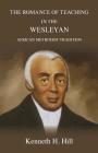 The Romance of Teaching in the Wesleyan African Methodist Tradition By Kenneth H. Hill, Dennis C. Dickerson (Foreword by) Cover Image