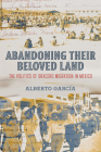 Abandoning Their Beloved Land: The Politics of Bracero Migration in Mexico Cover Image