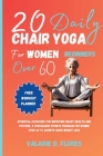 20 Daily Chair Yoga for Women Beginners Over 60: Essential Exercises for Improving Heart Health and Posture, A Specialized Fitness Program for Women O Cover Image