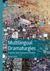 Multilingual Dramaturgies: Towards New European Theatre (New Dramaturgies) By Kasia Lech Cover Image