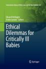 Ethical Dilemmas for Critically Ill Babies (International Library of Ethics #65) By Eduard Verhagen (Editor), Annie Janvier (Editor) Cover Image