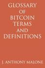 Glossary Of Bitcoin Terms And Definitions By J. Anthony Malone Cover Image