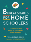 8 Great Smarts for Homeschoolers: A Guide to Teaching Based on Your Child's Unique Strengths Cover Image