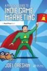 A Practical Guide to Indie Game Marketing By Joel Dreskin Cover Image