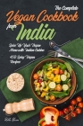 The Complete Vegan Cookbook from India: Spice Up Your Vegan Menu with Indian Cuisine: 450 Spicy Vegan Recipes By Rekha Sharma Cover Image