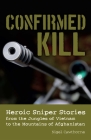 Confirmed Kill: Heroic Sniper Stories from the Jungles of Vietnam to the Mountains of Afghanistan By Nigel Cawthorne Cover Image