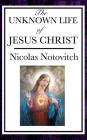 The Unknown Life of Jesus By Nicolas Notovitch Cover Image