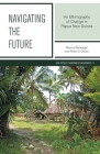 Navigating the Future: An Ethnography of Change in Papua New Guinea (Asia-Pacific Environment Monograph #11) By Monica Minnegal, Peter D. Dwyer Cover Image