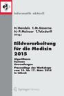 Bildverarbeitung Für Die Medizin 2015: Algorithmen - Systeme - Anwendungen. Proceedings Des Workshops Vom 15. Bis 17. März 2015 in Lübeck (Informatik Aktuell) Cover Image
