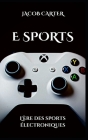 E Sports: L'ère des sports électroniques By Jacob Carter Cover Image