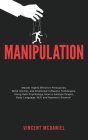 Manipulation: Master Highly Effective Persuasion, Mind Control, and Emotional Influence Techniques; Using Dark Psychology, How to An Cover Image