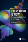 Everything Is Now: Revolutionary Ideas from String Theory By Bill Spence Cover Image