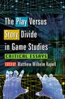 The Play Versus Story Divide in Game Studies: Critical Essays (Studies in Gaming) Cover Image
