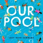 Our Pool By Lucy Ruth Cummins, Lucy Ruth Cummins (Illustrator) Cover Image