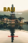 BALI Guide de voyage 2024: À la découverte de la culture, de la cuisine et des merveilles naturelles de l'île la plus enchanteresse d'Indonésie P Cover Image