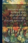 The Antananarivo Annual and Madagascar Magazine, Volume 2, issues 5-8 By Anonymous Cover Image