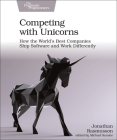 Competing with Unicorns: How the World's Best Companies Ship Software and Work Differently Cover Image