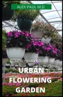 Comprehensive Guide of Urban Flowering Garden: Prefect Guide Grow, Harvest, and Arrange Stunning Seasonal Blooms (Gardening Book for Beginners, A and Cover Image