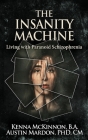 The Insanity Machine - Life with Paranoid Schizophrenia By Kenna McKinnon Cover Image