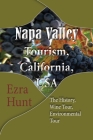 Napa Valley Tourism, California, USA: The History, Wine Tour, Environmental Tour By Ezra Hunt Cover Image