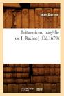 Britannicus, Tragédie [De J. Racine] (Éd.1670) (Litterature) Cover Image