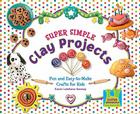Super Simple Clay Projects: Fun & Easy-To-Make Crafts for Kids (Super Simple Crafts) By Karen Kenney Cover Image