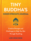 Tiny Buddha's Inner Strength Journal: Creative Prompts and Challenges to Help You Get Through Anything By Lori Deschene Cover Image