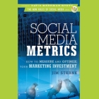 Social Media Metrics: How to Measure and Optimize Your Marketing Investment By Jim Sterne, David Meerman Scott (Foreword by), Dan John Miller (Read by) Cover Image