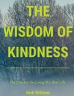 The Wisdom of Kindness: The Direction for Living Our Best Life By Herb Williams Cover Image
