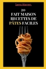 20 Fait Maison Recettes de Pâtes Faciles By Sams Warren Cover Image