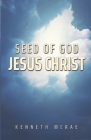 Seed of God: Jesus Christ By Kenneth McRae Cover Image