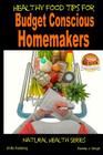 Healthy Food Tips for Budget Conscious Homemakers By Dueep J. Singh, Mendon Cottage Books (Editor), John Davidson Cover Image