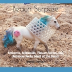 Beach Surprise: Unicorns, Mermaids, Flower Fairies, and Rainbow Rocks Meet at the Beach Cover Image