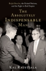 The Absolutely Indispensable Man: Ralph Bunche, the United Nations, and the Fight to End Empire Cover Image