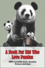 A Book For Kid Who Love Pandas_ 100 Incredible Facts, Stunning Pictures And Quiz: Quiz By Garland Diercks Cover Image