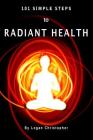 101 Simple Steps to Radiant Health By Logan Christopher Cover Image